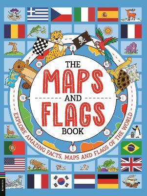 The Maps and Flags Book: Explore amazing facts, maps and flags of the world - Joe Fullman - cover