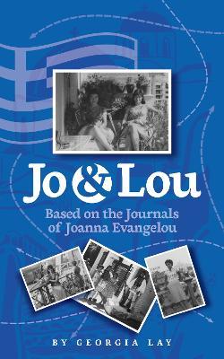 Jo & Lou: Based on the Journals of Joanna Evangelou - Georgia Lay - cover