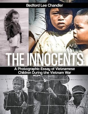 The Innocents: A Photographic Essay of Vietnamese Children During the Vietnam War - Bedford Lee Chandler - cover