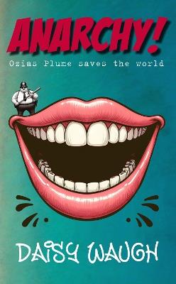 ANARCHY!: OZIAS PLUME SAVES THE WORLD - Daisy Waugh - cover