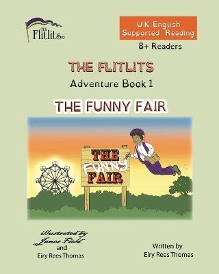 THE FLITLITS, Adventure Book 1, THE FUNNY FAIR, 8+Readers, U.K. English, Supported Reading: Read, Laugh and Learn - Eiry Rees Thomas - cover