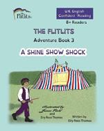 THE FLITLITS, Adventure Book 3, A SHINE SHOW SHOCK, 8+Readers, U.K. English, Confident Reading: Read, Laugh and Learn