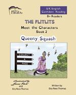 THE FLITLITS, Meet the Characters, Book 2, Queeny Squash, 8+Readers, U.K. English, Confident Reading: Read, Laugh and Learn