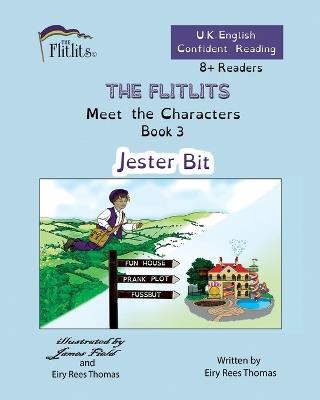 THE FLITLITS, Meet the Characters, Book 3, Jester Bit, 8+Readers, U.K. English, Confident Reading: Read, Laugh and Learn - Eiry Rees Thomas - cover