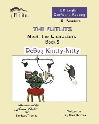 THE FLITLITS, Meet the Characters, Book 5, DeBug Knitty-Nitty, 8+ Readers, U.K. English, Confident Reading - Eiry Rees Thomas - cover