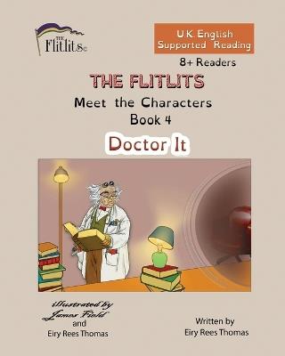 THE FLITLITS, Meet the Characters, Book 4, Doctor It, 8+Readers, U.K. English, Supported Reading: Read, Laugh and Learn - Eiry Rees Thomas - cover