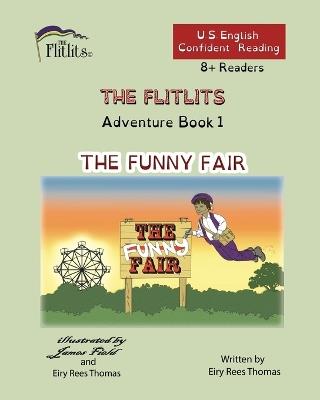 THE FLITLITS, Adventure Book 1, THE FUNNY FAIR, 8+Readers, U.S. English, Confident Reading: Read, Laugh, and Learn - Eiry Rees Thomas - cover