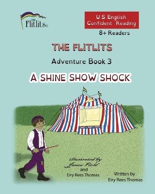 THE FLITLITS, Adventure Book 3, A SHINE SHOW SHOCK, 8+Readers, U.S. English, Confident Reading: Read, Laugh, and Learn - Eiry Rees Thomas - cover