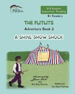 THE FLITLITS, Adventure Book 3, A SHINE SHOW SHOCK, 8+Readers, U.S. English, Supported Reading: Read, Laugh, and Learn