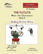 THE FLITLITS, Meet the Characters, Book 5, DeBug Knitty-Nitty, 8+ Readers, U.S. English, Confident Reading: Read, Laugh, and Learn