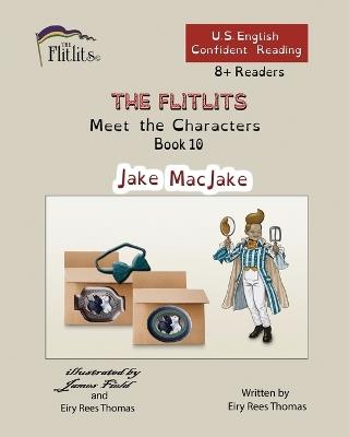 THE FLITLITS, Meet the Characters, Book 10, Jake MacJake, 8+Readers, U.S. English, Confident Reading: Read, Laugh, and Learn - Eiry Rees Thomas - cover