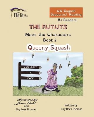 THE FLITLITS, Meet the Characters, Book 2, Queeny Squash, 8+Readers, U.K. English, Supported Reading: Read, Laugh and Learn - Eiry Rees Thomas - cover