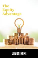 The Equity Advantage: Your Golden Ticket To Building A Thriving Property Portfolio
