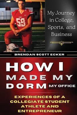 How I Made My Dorm My Office: Experiences of a Collegiate Student Athlete and Entrepreneur