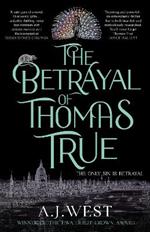 The Betrayal of Thomas True: This year's most devastating, unforgettable historical thriller – THE SUNDAY TIMES BESTSELLER