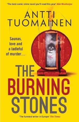The Burning Stones: The nail-bitingly tense, darkly funny new thriller from the author of The Man Who Died - Antti Tuomainen - cover