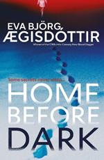 Home Before Dark: The dark, twisty, utterly chilling new psychological thriller from the Queen of Icelandic Suspense…