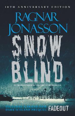 Snowblind: 10th Anniversary Edition: The Iconic Nordic Noir Bestseller in a 10th Anniversary edition, including NEW Dark Iceland series mystery, FADEOUT - Ragnar Jónasson - cover