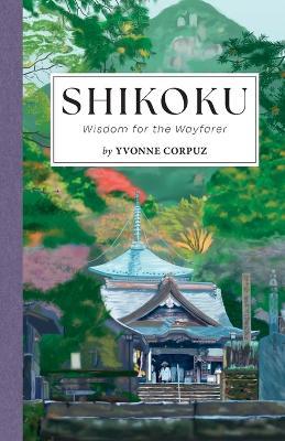Shikoku: Wisdom for the Wayfarer - Yvonne Corpuz - cover