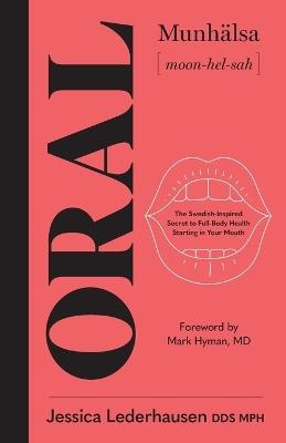 Oral: The Swedish-Inspired Secret to Full-Body Health Starting in Your Mouth - Jessica Lederhausen - cover