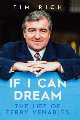 If I Can Dream: The Life of Terry Venables - Tim Rich - cover