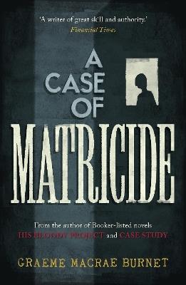 A Case of Matricide - Graeme Macrae Burnet - cover