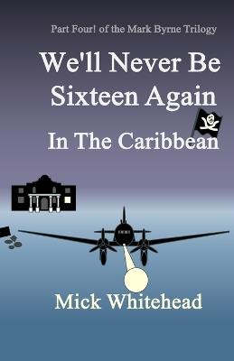 We'll Never Be Sixteen Again In The Caribbean - Mick Whitehead - cover