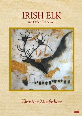 Irish Elk and Other Extinctions - Christine MacFarlane - cover