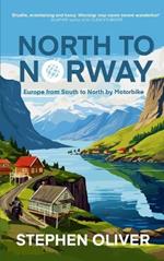 North to Norway: Europe, South to North, by Motorbike