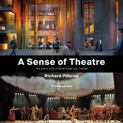 A Sense of Theatre: The Untold Story of Britain’s National Theatre - Richard Pilbrow - cover