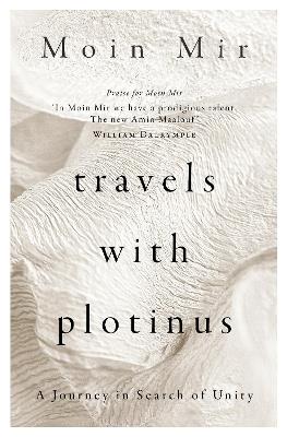 Travels with Plotinus: A Journey in Search of Unity - Moin Mir - cover