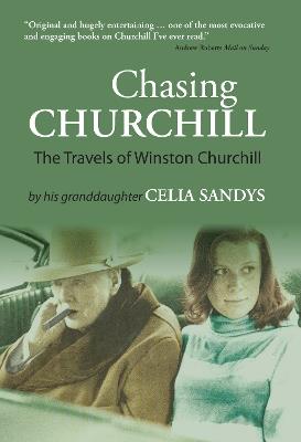Chasing Churchill: The Travels of Winston Churchill - Celia Sandys - cover