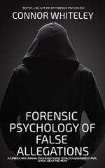 The Forensic Psychology Of False Allegations: A Forensic And Criminal Psychology Guide To False Allegations of Rape, Sexual Abuse and More