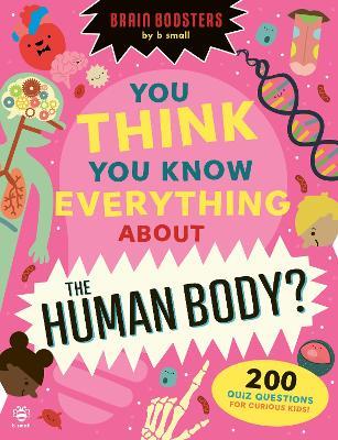 You Think You Know Everything About The Human Body?: 200 Quiz Questions for Curious Kids! - Eryl Nash - cover