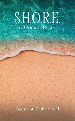 S.H.O.R.E.: The Ultimate Descent - Asma Jan Muhammad - cover