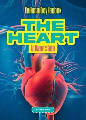 The Heart: An Owner's Guide - Sarah Eason - cover