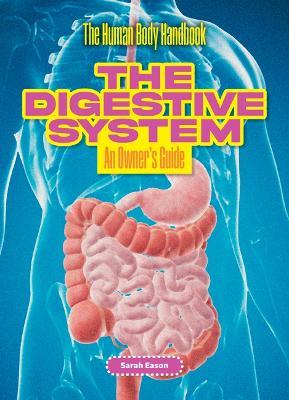 The Digestive System: An Owner's Guide - Sarah Eason - cover