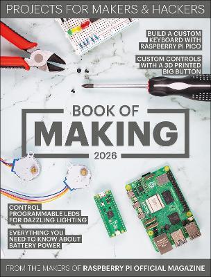 Book of Making 2026: Projects for Makers and Hackers - The Makers of the Raspberry Pi Official Magazine - cover