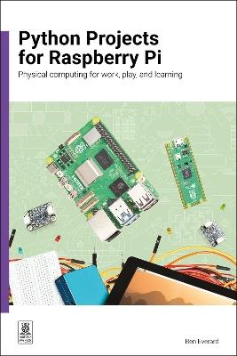 Python Projects for Raspberry Pi: Physical computing for work, play, and learning - Ben Everard - cover