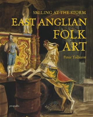 Smiling At The Storm: East Anglian Folk Art - Peter Tolhurst - cover