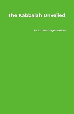 The Kabbalah Unveiled - S L MacGregor Mathers - cover