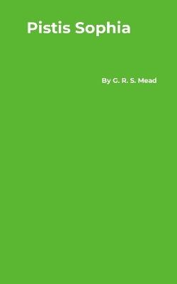 Pistis Sophia - G R S Mead - cover