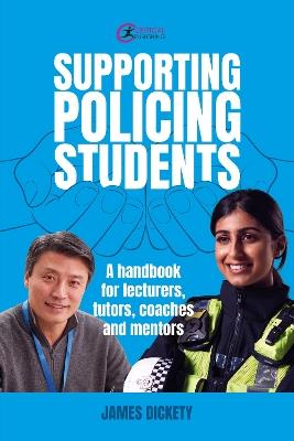 Supporting Policing Students: A Handbook for Lecturers, Tutors, Coaches and Mentors - James Dickety - cover