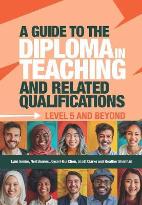 A Guide to the Diploma in Teaching and Related Qualifications: Level 5 and beyond - Lynn Senior,Neil Barnes,Joyce I-Hui Chen - cover