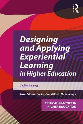 Designing and Applying Experiential Learning in Higher Education - Colin Beard - cover