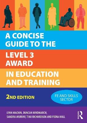 A Concise Guide to the Level 3 Award in Education and Training - Lynn Machin,Duncan Hindmarch,Sandra Murray - cover