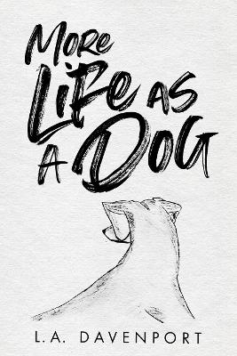 More Life as a Dog - L. A. Davenport - cover