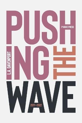 Pushing the Wave 2017–2022 - L. A. Davenport - cover