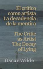 El cri´tico como artista - La decadencia de la mentira / The Critic as Artist - The Decay of Lying: Texto paralelo bilingüe - Bilingual edition: Inglés - Español / English - Spanish