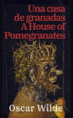Una casa de granadas - A House of Pomegranates: Texto paralelo bilingüe - Bilingual edition: Inglés - Español / English - Spanish - Oscar Wilde - cover